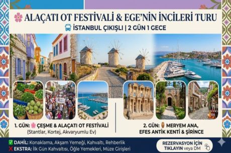 Ege’de Bir Bahar Masalı: Alaçatı Ot Festivali, Çeşme ve Efes Turu Rehberi